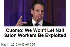Cuomo: We Won&#39;t Let Nail Salon Workers Be Exploited