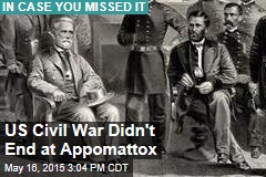 US Civil War Didn&#39;t End at Appomattox