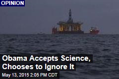 Obama Accepts Science, Chooses to Ignore It