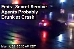 Feds: Secret Service Agents Probably Drunk at Crash