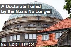 A Doctorate Foiled by the Nazis No Longer