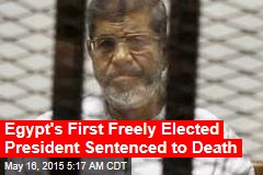 Egypt&#39;s First Freely Elected President Sentenced to Death