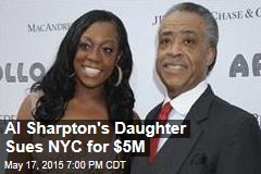Al Sharpton&rsquo;s Daughter Sues NYC for $5M