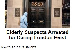 Elderly Suspects Arrested for Daring London Heist