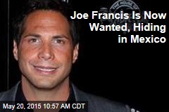 Joe Francis Is Now Wanted, Hiding in Mexico