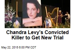 Chandra Levy&#39;s Convicted Killer to Get New Trial