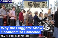 Why the Duggars&#39; Show Shouldn&#39;t Be Canceled