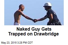Naked Guy Gets Trapped on Drawbridge