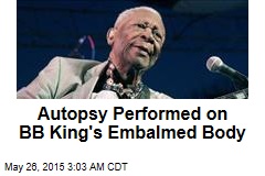 Autopsy Performed on BB King&#39;s Embalmed Body