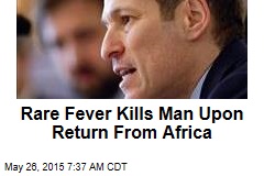 Rare Fever Kills Man Upon Return From Africa