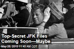 Top Secret JFK Files Coming Soon&mdash;Maybe