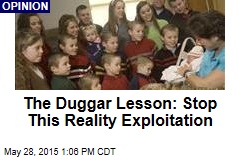 The Duggar Lesson: Stop This Reality Exploitation