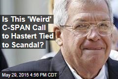 Is This &#39;Weird&#39; C-SPAN Call to Hastert Tied to Scandal?