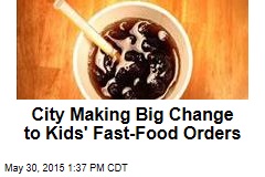 City Making Big Change to Kids&#39; Fast-Food Orders