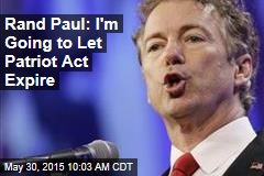 Rand Paul: I&#39;m Going to Let Patriot Act Expire