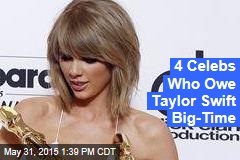 4 Celebs Who Owe Taylor Swift Big-Time