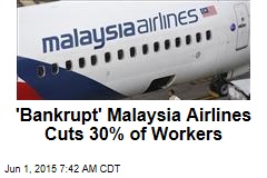 &#39;Bankrupt&#39; Malaysia Airlines Cuts 30% of Workers