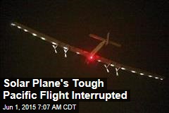 Solar Plane&#39;s Tough Pacific Flight Interrupted