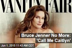 Bruce Jenner No More: &#39;Call Me Caitlyn&#39;
