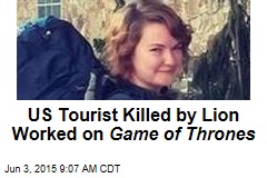 US Tourist Killed by Lion Worked on Game of Thrones