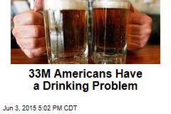 33M Americans Have a Drinking Problem