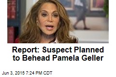 Report: Suspect Planned to Behead Pamela Geller