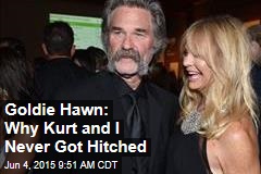 Goldie Hawn: Why Kurt and I Never Got Hitched
