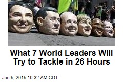 What 7 World Leaders Will Try to Tackle in 26 Hours
