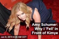 Amy Schumer: Why I &#39;Fell&#39; in Front of Kimye