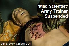 &#39;Mad Scientist&#39; Army Trainer Suspended