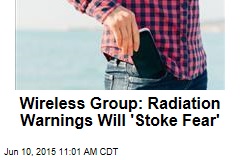 Wireless Group: Radiation Warnings Will &#39;Stoke Fear&#39;
