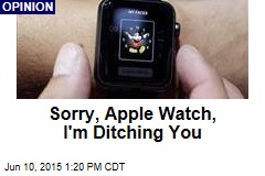 Sorry, Apple Watch, I&#39;m Ditching You