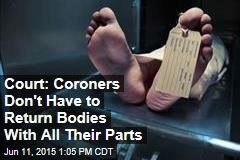 Court: Coroners Don&#39;t Have to Return Bodies With All Their Parts