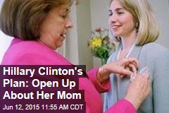 Hillary Clinton&#39;s Plan: Open Up About Her Mom