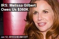 IRS: Melissa Gilbert Owes Us $360K
