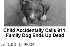 Child Accidentally Calls 911, Family Dog Ends Up Dead
