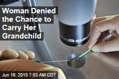 Woman Denied the Chance to Carry Her Grandchild