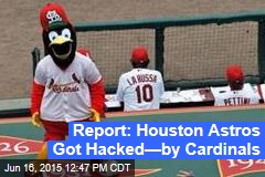 Report: Houston Astros Got Hacked&mdash;by Cardinals