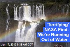 &#39;Terrifying&#39; NASA Find: We&#39;re Running Out of Water