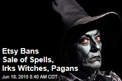 Etsy Bans Sale of Spells, Irks Witches, Pagans
