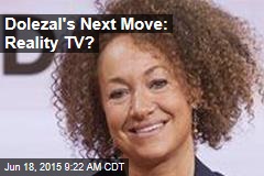 Dolezal&#39;s Next Move: Reality TV?
