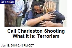Call Charleston Shooting What It Is: Terrorism