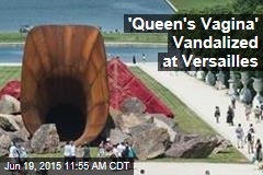 &#39;Queen&#39;s Vagina&#39; Vandalized at Versailles