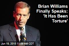 Brian Williams Finally Speaks: &#39;It Has Been Torture&#39;
