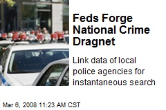 Feds Forge National Crime Dragnet
