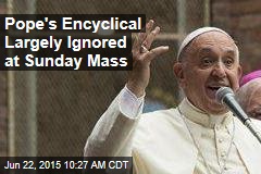 Pope&#39;s Encyclical Largely Ignored at Sunday Mass
