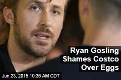 Ryan Gosling Shames Costco Over Eggs