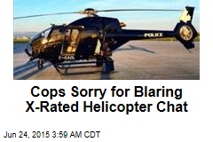 Cops Sorry for X-Rated Helicopter Chat