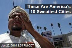 These Are America&#39;s 10 Sweatiest Cities