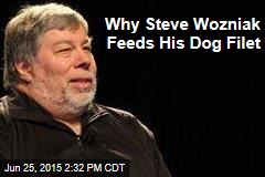 Why Steve Wozniak Feeds His Dog Filet